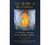 The Glory of the Cosmos: A Catholic Approach to the Natural World