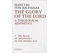 The Glory of the Lord: A Theological Aesthetics Volume 5