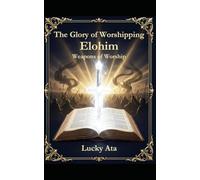 The Glory of Worshipping Elohim: Weapons of Worship