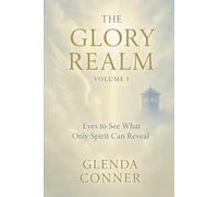 The Glory Realm: Volume I - ORIENTATION: For the Ones Who Always Knew