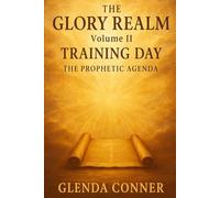 The Glory Realm Volume II: Training Day: The Prophetic Agenda
