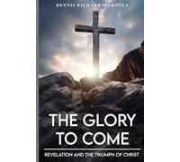 The Glory to Come: Revelation and the Triumph of Christ