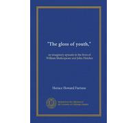 "The gloss of youth,": an imaginary episode in the lives of William Shakespeare and John Fletcher
