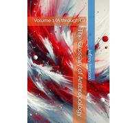 The Glossary of Anthropology: Volume 1 (A through G)