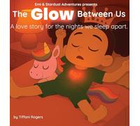 The Glow Between Us: A love story for the nights we sleep apart.: 1 (Emi's Bedtime Story Collection (Book One))