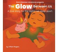 The Glow Between Us: A love story for the nights we sleep apart (Emi's Bedtime Collection - Series One)
