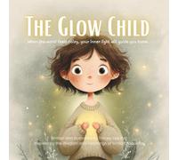 The Glow Child | When the world feels noisy, your inner light will guide you home.: A Bedtime Story About Calm Breaths, Nervous System Regulation, Big ... Light Inside You (Tiny Wonders Collection)