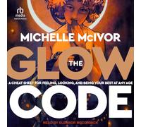 The Glow Code: A Cheat Sheet for Feeling, Looking, and Being Your Best at Any Age