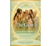 The Glow Doesn’t Stop: A 30-Day Guided Journey Through Menopause, Nervous System Healing, Nourishment & Emotional Renewal
