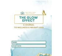 The Glow Effect: A Journal to Wellness and Weight Loss