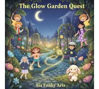 The Glow Garden Quest: A Magical Friendship Adventure About Kindness, Teamwork & Nature