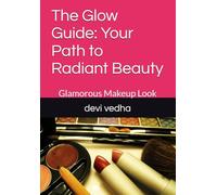 The Glow Guide: Your Path to Radiant Beauty: Glamorous Makeup Look: 1 (The Language of the Face)