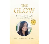 The Glow: How to Lead with Light and Live with Purpose. A Woman's Guide for Sustainable Success!