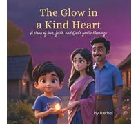 The Glow in a Kind Heart: A story of love, faith, and God's gentle blessings