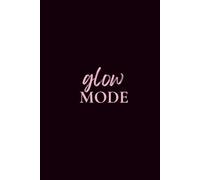 The Glow Mode Journal: Guided Daily Notebook to Shift Your Mindset in 30 Days - Matte Black Cover