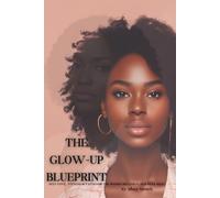 The Glow-Up Blueprint: Self-Love, Fitness & Faith for the women becoming her best self