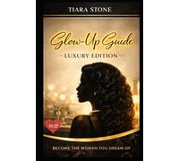 The Glow-Up Guide: Luxury Edition (Journal Included): Becoming Her, Building Wealth & Living the Standard