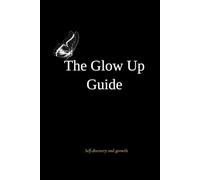 The Glow Up Guide: Reflect, Grow, and Flourish