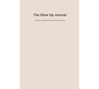 The Glow Up Journal: 30 Days Of Skincare & Self-Care Routines