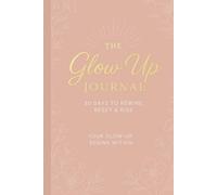 The Glow Up Journal: 30 Days to Rewire, Reset, and Rise