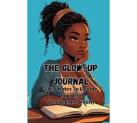 The Glow-Up Journal: Daily Notes To Elevate Your Life (The blank edition)