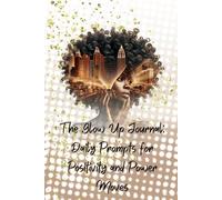 The Glow Up Journal: Daily Prompts for Positivity and Power Moves: Unlock Your Confidence, Set Your Goals, and Manifest Your Best Life