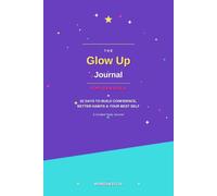 The Glow Up Journal for Teen Girls: 52 Days to Build Confidence, Better Habits, and Your Best Self