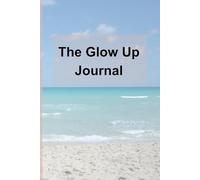 The Glow Up Journal: Your Space to Grow, Glow, and Own Your Story