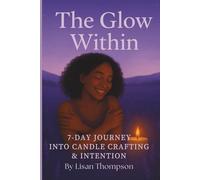 The Glow Within: 7-DAY JOURNEY INTO CANDLE CRAFTING & INTENTION