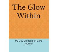 The Glow Within: 90-Day Guided Self-Care Journal