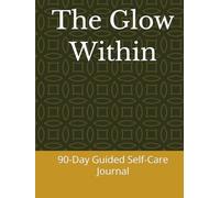 The Glow Within: 90-Day Guided Self-Care Journal