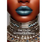 The Glow Within: A Soulwork Journal for Letting Go and Rising From Within