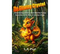 The Glowing Crystal: A Heartwarming Children's Book About Big Feelings, Generosity, and the Magic of Learning to Share (Spark the Dragon Adventure Series)