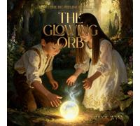 The Glowing Orb: A Story About Big Feelings, Emotional Repair, and Finding Your Way Back (The Big Feelings Series)