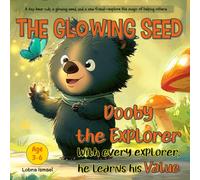 The Glowing Seed: Dooby is a cheerful, inquisitive bear cub who enjoys exploring. He finds something quite magical one morning: a small glittering ... kids, Learn moral values (ages 3-6) (book 1)