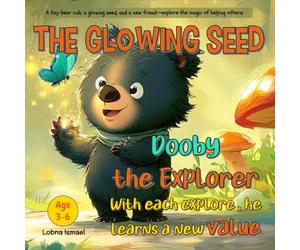 The Glowing Seed: Dooby is a cheerful, inquisitive bear cub who enjoys exploring. He finds something quite magical one morning: a small glittering ... kids, Learn moral values (ages 3-6) (book 1)