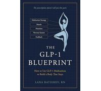 The GLP-1 Blueprint: How to Use GLP-1 Medications to Build a Body That Stays