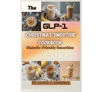 The GLP-1 Christmas Smoothie Cookbook: Diabetic-Friendly Smoothies (The GLP-1 Friendly Christmas Cookbooks)