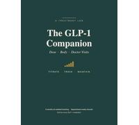 The GLP-1 Companion: A 6-Month Undated Treatment Log to Track Your Weekly Injection, Dose Titration, Side Effects, Weight & Doctor Visits - for Semaglutide, Tirzepatide & Every GLP-1 Medication