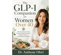 The GLP-1 Companion for Women Over 40: A Practical Guide to Protein, Nutrition, Muscle Preservation, Digestive Health, and Lasting Weight Management