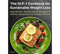 The GLP-1 Cookbook for Sustainable Weight Loss: High-Protein, Portion-Smart Recipes for Smaller Appetites and Lasting Results