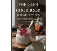 The GLP-1 Cookbook for Weight Loss: Mastering the Triple-S Method: Small Volume, Soft & Gentle, Supportive Protein
