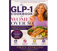 The GLP-1 Cookbook for Women Over 50: 100 High-Protein, Bone-Strengthening Recipes to Lose Fat, Preserve Muscle, and Feel Strong on Semaglutide | With a 60-Day Meal Plan