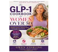 The GLP-1 Cookbook for Women Over 50: 100 High-Protein, Bone-Strengthening Recipes to Lose Fat, Preserve Muscle, and Feel Strong on Semaglutide | With a 60-Day Meal Plan