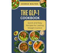 The GLP-1 Cookbook: Quick and Easy Recipes for Lasting Weight Control