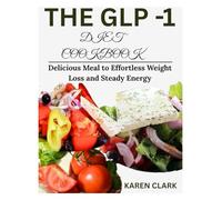 The GLP-1 Diet Cookbook: Delicious Meal to Effortless Weight Loss and Steady Energy