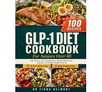 The GLP-1 Diet Cookbook for Seniors Over 60: 100 High-Protein, Low-Carb Recipes with a 30-Day Meal Plan to Support Blood Sugar, Appetite, and Steady Weight Management After 60