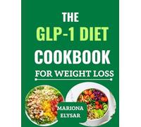 The GLP-1 DIET COOKBOOK FOR WEIGHT LOSS: A step-by-step starter guide with easy recipes that help you lose weight and stay satisfied without complicated meals.