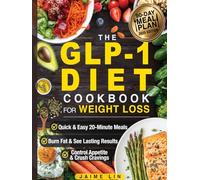 The GLP-1 Diet Cookbook For Weight Loss: Quick & Easy High-Protein, Low-Carb Recipes Ready in 20 Minutes to Help You Burn Fat & Control Your Appetite, Even if Every Other Diet Has Failed You