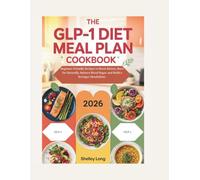 THE GLP-1 DIET MEAL PLAN COOKBOOK 2026: Beginner-Friendly Recipes to Boost Satiety, Burn Fat Naturally, Balance Blood Sugar, and Build a Stronger Metabolism